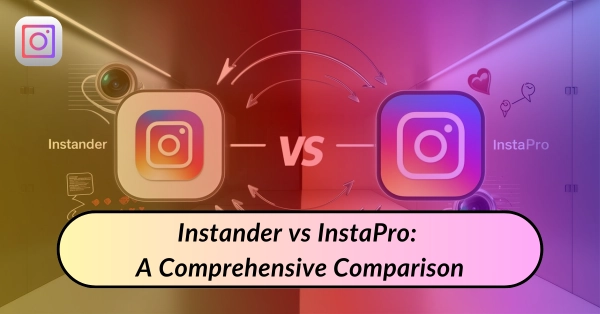 Instander-vs-InstaPro-A-Comprehensive-Comparison